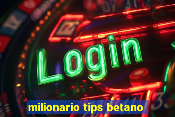 milionario tips betano